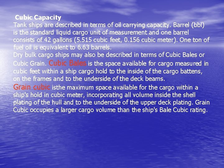 Cubic Capacity Tank ships are described in terms of oil carrying capacity. Barrel (bbl)