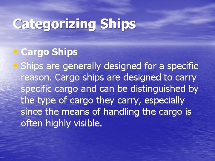 Categorizing Ships • Cargo Ships • Ships are generally designed for a specific reason.