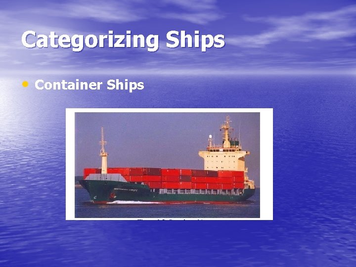 Categorizing Ships • Container Ships 