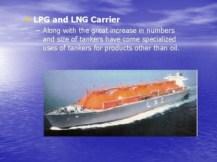  • LPG and LNG Carrier – Along with the great increase in numbers