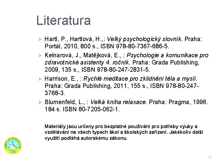 Literatura Hartl, P. , Hartlová, H. , : Velký psychologický slovník. Praha: Portál, 2010,