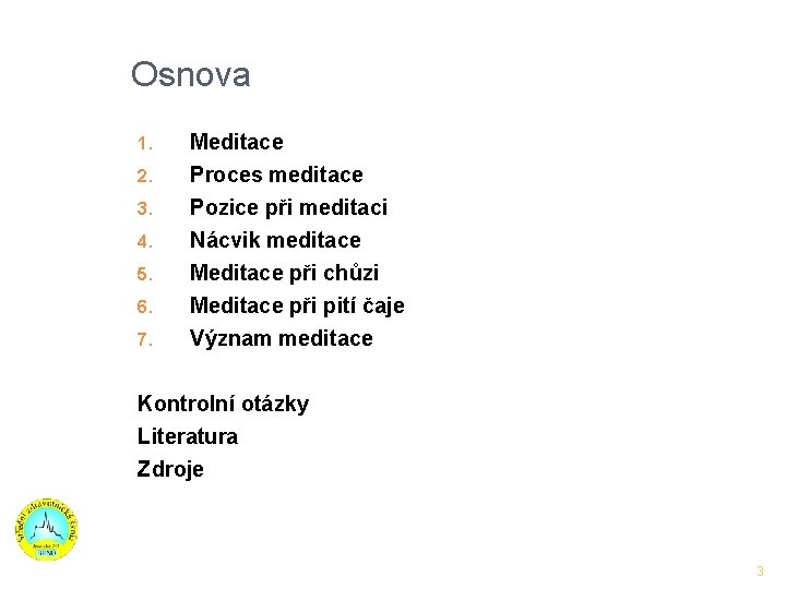 Osnova 1. 2. 3. 4. 5. 6. 7. Meditace Proces meditace Pozice při meditaci