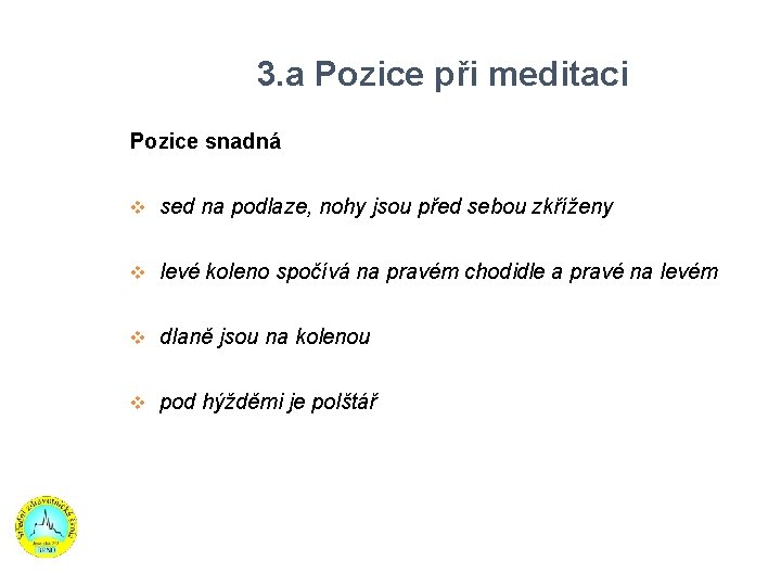 3. a Pozice při meditaci Pozice snadná sed na podlaze, nohy jsou před sebou