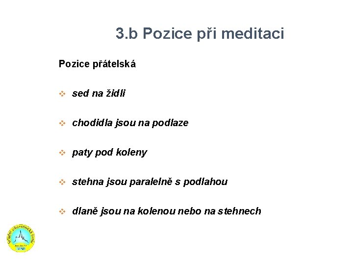 3. b Pozice při meditaci Pozice přátelská sed na židli chodidla jsou na podlaze