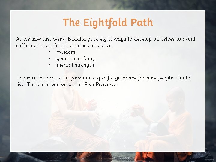 The Eightfold Path As we saw last week, Buddha gave eight ways to develop