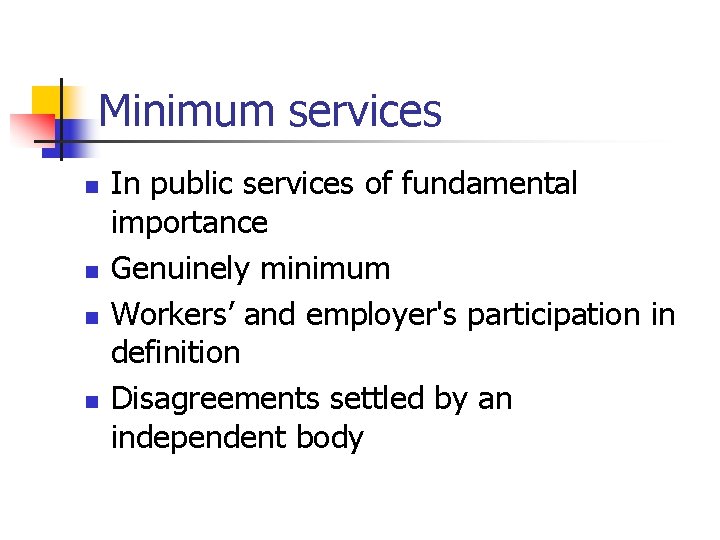 Minimum services n n In public services of fundamental importance Genuinely minimum Workers’ and