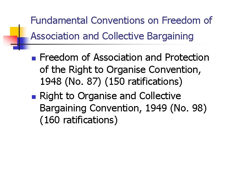 Fundamental Conventions on Freedom of Association and Collective Bargaining n n Freedom of Association