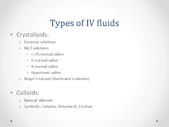 Types of IV fluids • Crystalloids: o Dextrose solutions o Na. Cl solutions •