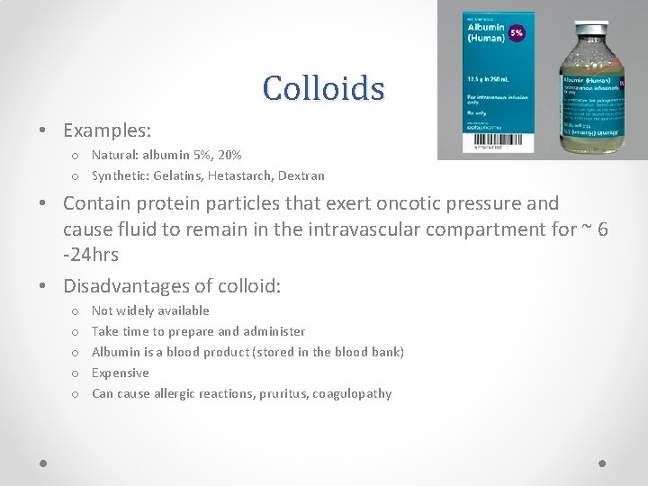 Colloids • Examples: o Natural: albumin 5%, 20% o Synthetic: Gelatins, Hetastarch, Dextran •