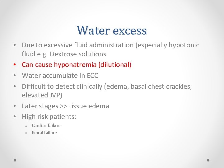 Water excess • Due to excessive fluid administration (especially hypotonic fluid e. g. Dextrose