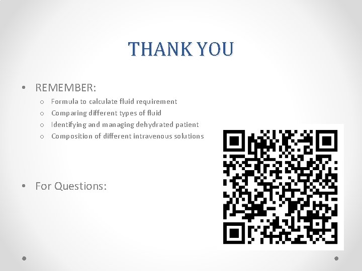 THANK YOU • REMEMBER: o o Formula to calculate fluid requirement Comparing different types