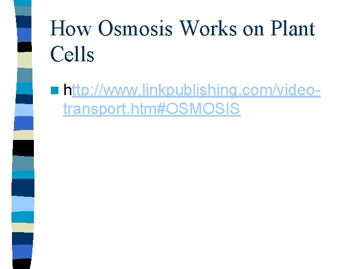 How Osmosis Works on Plant Cells n http: //www. linkpublishing. com/video- transport. htm#OSMOSIS 