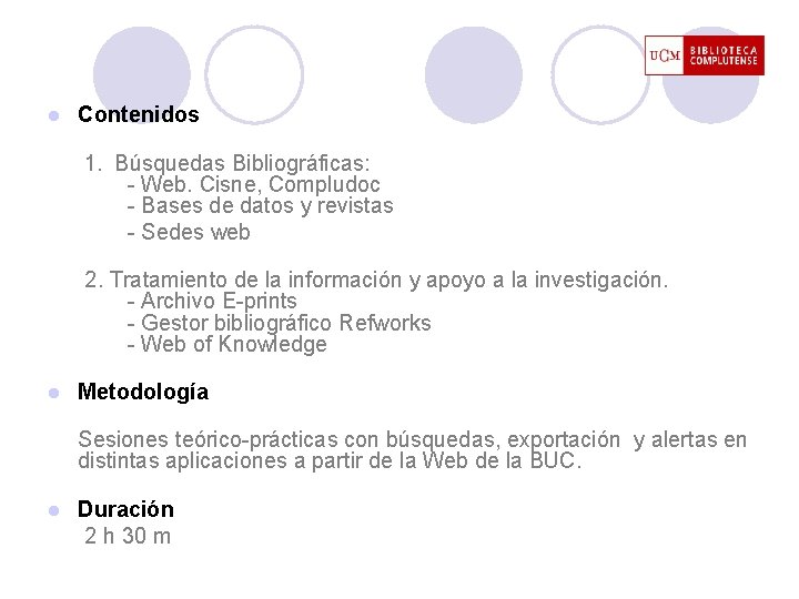 l Contenidos 1. Búsquedas Bibliográficas: - Web. Cisne, Compludoc - Bases de datos y