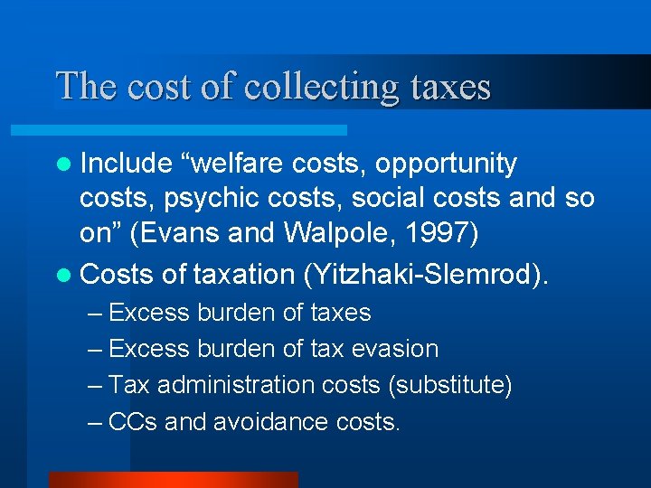 The cost of collecting taxes l Include “welfare costs, opportunity costs, psychic costs, social