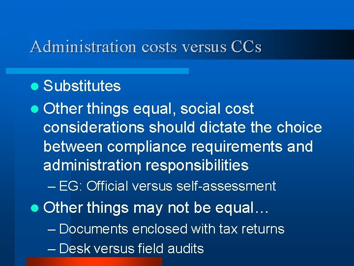 Administration costs versus CCs l Substitutes l Other things equal, social cost considerations should