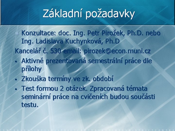 Základní požadavky Konzultace: doc. Ing. Petr Pirožek, Ph. D. nebo Ing. Ladislava Kuchynková, Ph.