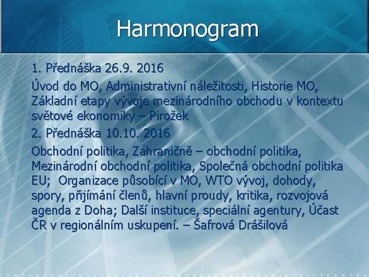 Harmonogram 1. Přednáška 26. 9. 2016 Úvod do MO, Administrativní náležitosti, Historie MO, Základní