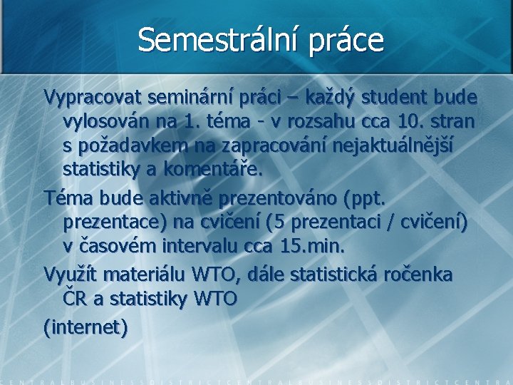 Semestrální práce Vypracovat seminární práci – každý student bude vylosován na 1. téma -