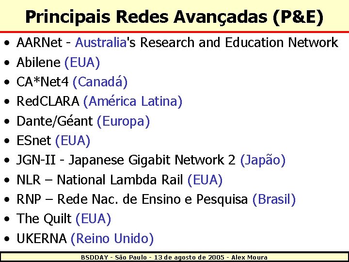 Principais Redes Avançadas (P&E) • • • AARNet - Australia's Research and Education Network