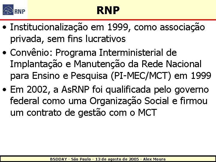 RNP • Institucionalização em 1999, como associação privada, sem fins lucrativos • Convênio: Programa