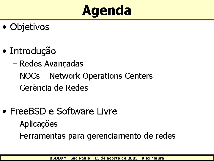 Agenda • Objetivos • Introdução – Redes Avançadas – NOCs – Network Operations Centers