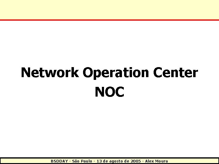 Network Operation Center NOC BSDDAY - São Paulo - 13 de agosto de 2005