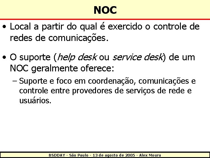 NOC • Local a partir do qual é exercido o controle de redes de