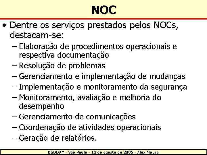 NOC • Dentre os serviços prestados pelos NOCs, destacam-se: – Elaboração de procedimentos operacionais