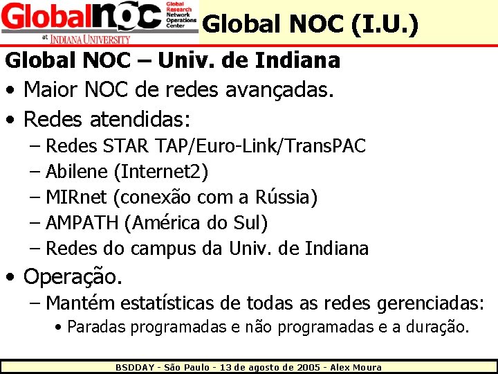 Global NOC (I. U. ) Global NOC – Univ. de Indiana • Maior NOC