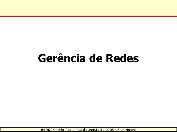 Gerência de Redes BSDDAY - São Paulo - 13 de agosto de 2005 -