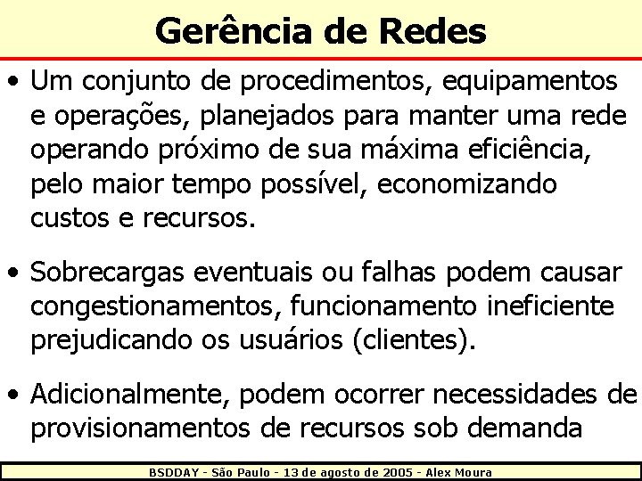 Gerência de Redes • Um conjunto de procedimentos, equipamentos e operações, planejados para manter