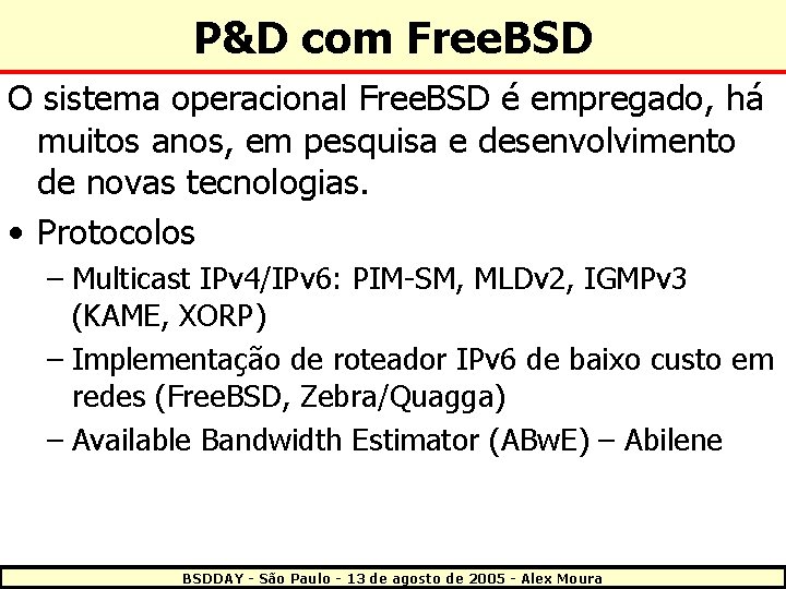 P&D com Free. BSD O sistema operacional Free. BSD é empregado, há muitos anos,