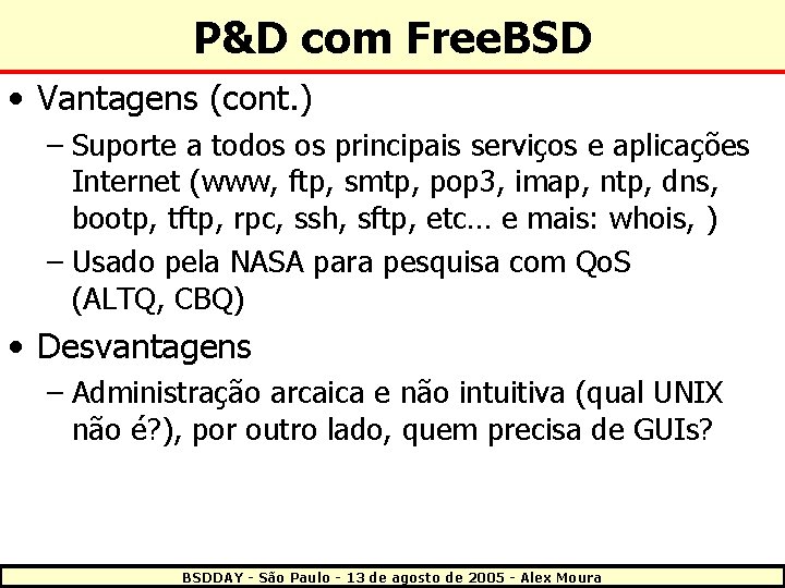 P&D com Free. BSD • Vantagens (cont. ) – Suporte a todos os principais