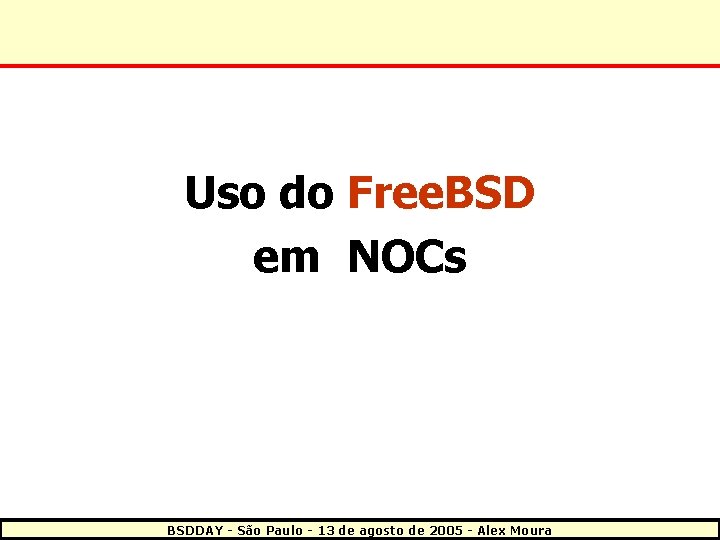 Uso do Free. BSD em NOCs BSDDAY - São Paulo - 13 de agosto
