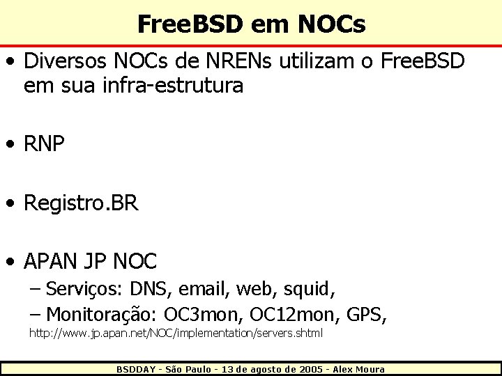 Free. BSD em NOCs • Diversos NOCs de NRENs utilizam o Free. BSD em