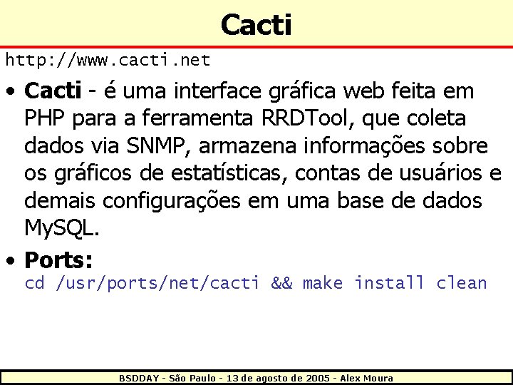 Cacti http: //www. cacti. net • Cacti - é uma interface gráfica web feita