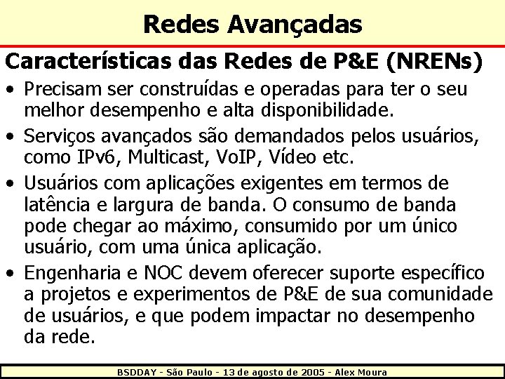 Redes Avançadas Características das Redes de P&E (NRENs) • Precisam ser construídas e operadas