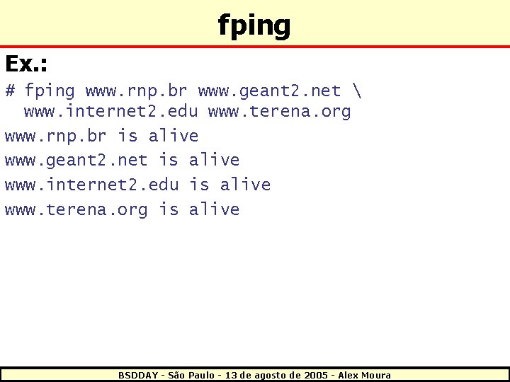 fping Ex. : # fping www. rnp. br www. geant 2. net  www.