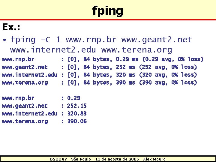 fping Ex. : • fping -C 1 www. rnp. br www. geant 2. net