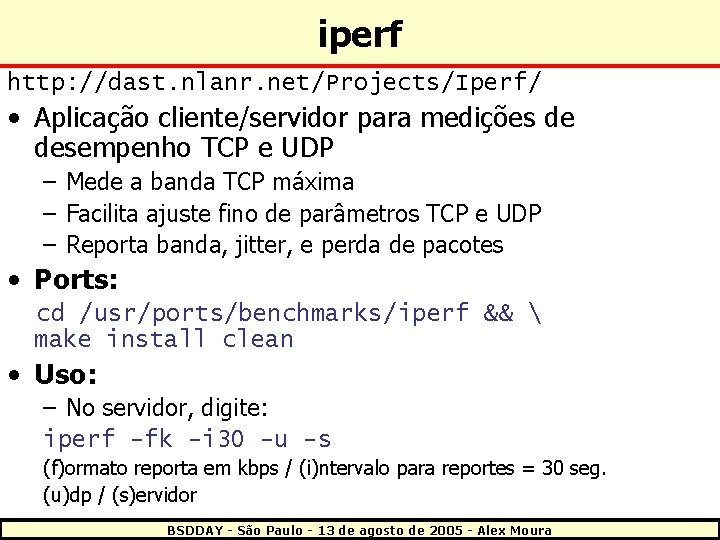 iperf http: //dast. nlanr. net/Projects/Iperf/ • Aplicação cliente/servidor para medições de desempenho TCP e