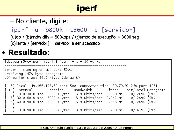 iperf – No cliente, digite: iperf -u -b 800 k -t 3600 -c [servidor]