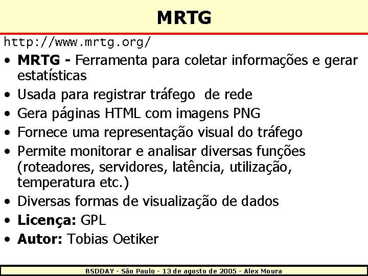 MRTG http: //www. mrtg. org/ • MRTG - Ferramenta para coletar informações e gerar