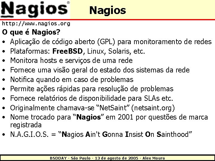 Nagios http: //www. nagios. org O que é Nagios? • Aplicação de código aberto