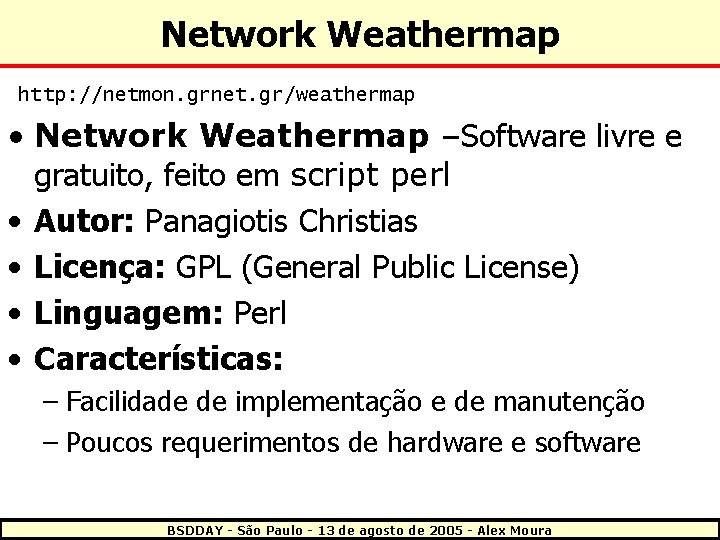 Network Weathermap http: //netmon. grnet. gr/weathermap • Network Weathermap –Software livre e gratuito, feito