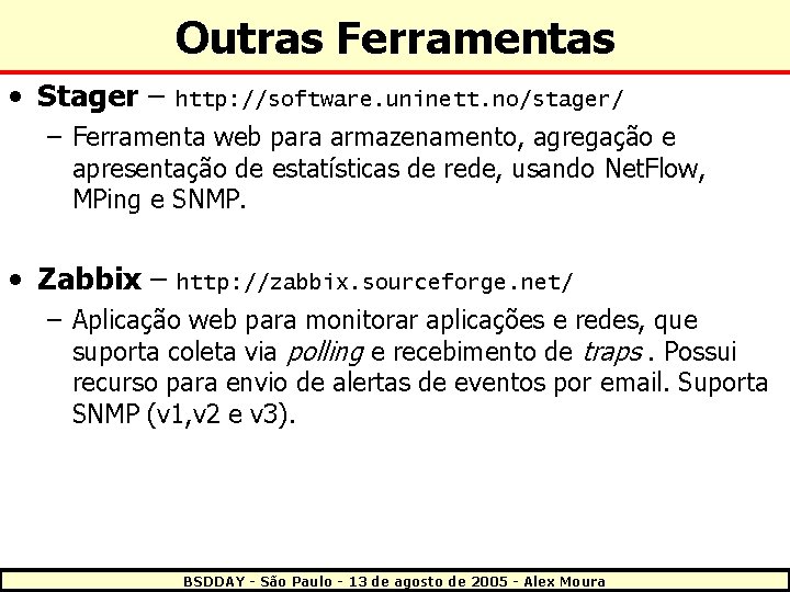 Outras Ferramentas • Stager – http: //software. uninett. no/stager/ – Ferramenta web para armazenamento,