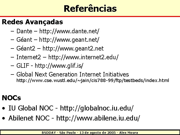 Referências Redes Avançadas – – – Dante – http: //www. dante. net/ Géant –