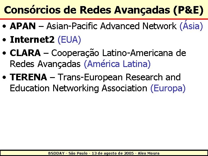 Consórcios de Redes Avançadas (P&E) • APAN – Asian-Pacific Advanced Network (Ásia) • Internet