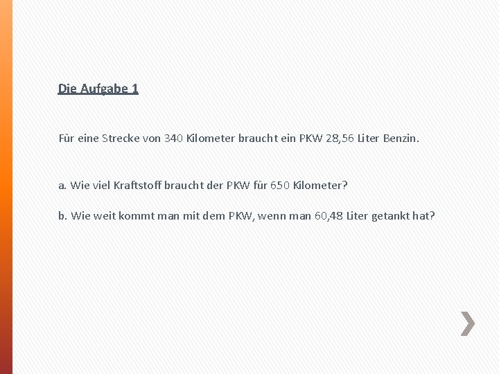 Die Aufgabe 1 Für eine Strecke von 340 Kilometer braucht ein PKW 28, 56