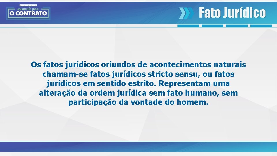 Fato Jurídico Os fatos jurídicos oriundos de acontecimentos naturais chamam-se fatos jurídicos stricto sensu,