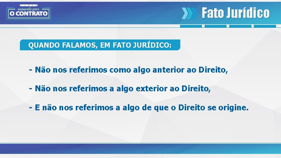 Fato Jurídico QUANDO FALAMOS, EM FATO JURÍDICO: - Não nos referimos como algo anterior